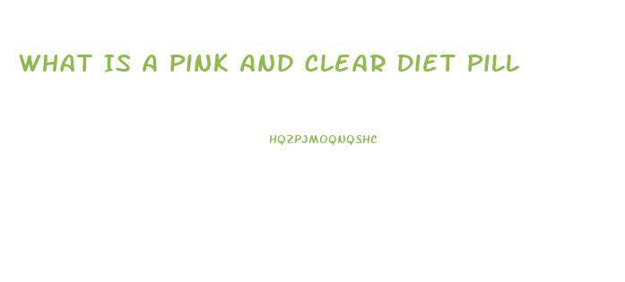 What Is A Pink And Clear Diet Pill