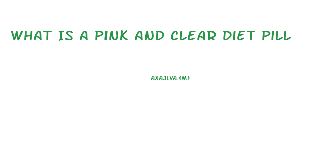 What Is A Pink And Clear Diet Pill