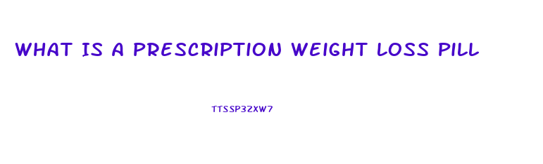 What Is A Prescription Weight Loss Pill