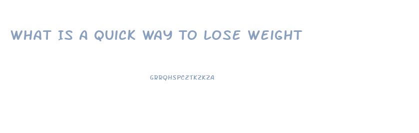 What Is A Quick Way To Lose Weight
