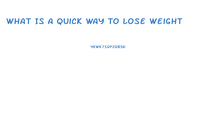 What Is A Quick Way To Lose Weight