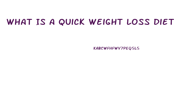 What Is A Quick Weight Loss Diet