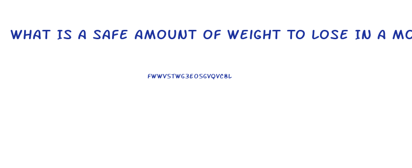 What Is A Safe Amount Of Weight To Lose In A Month