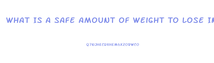 What Is A Safe Amount Of Weight To Lose In A Month