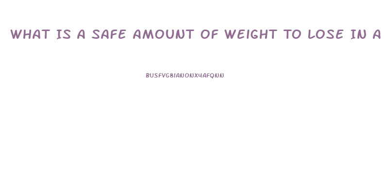 What Is A Safe Amount Of Weight To Lose In A Month