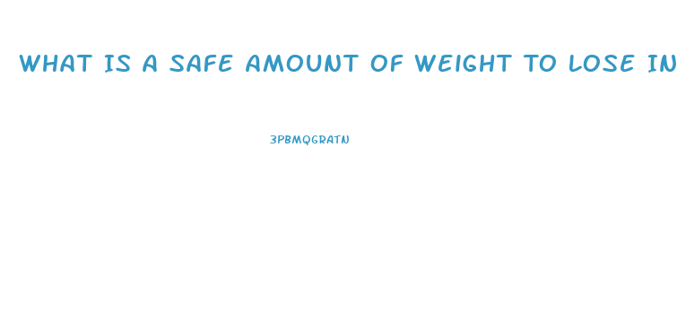 What Is A Safe Amount Of Weight To Lose In A Week