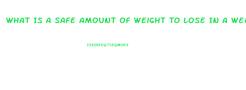 What Is A Safe Amount Of Weight To Lose In A Week