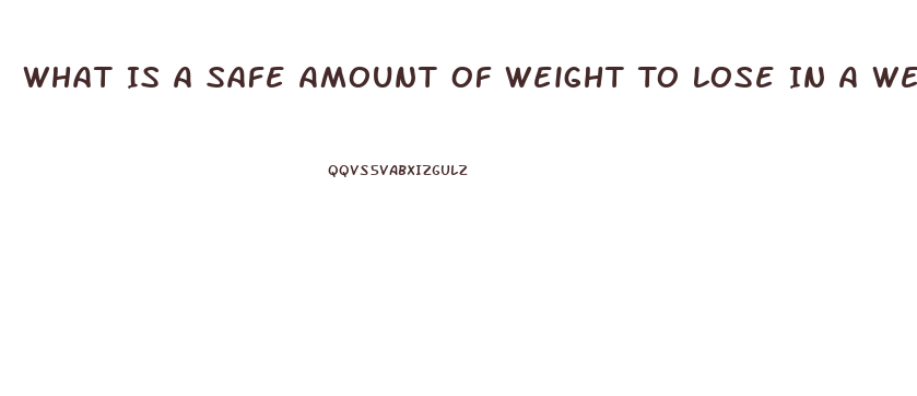 What Is A Safe Amount Of Weight To Lose In A Week