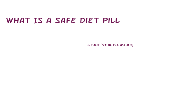 What Is A Safe Diet Pill