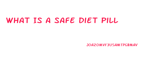 What Is A Safe Diet Pill