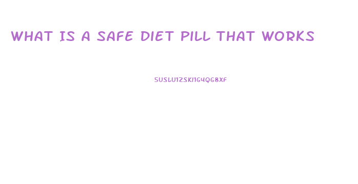 What Is A Safe Diet Pill That Works