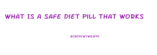 What Is A Safe Diet Pill That Works