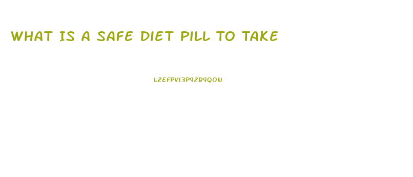 What Is A Safe Diet Pill To Take