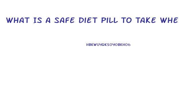 What Is A Safe Diet Pill To Take When Taken Blood Pressure Medication