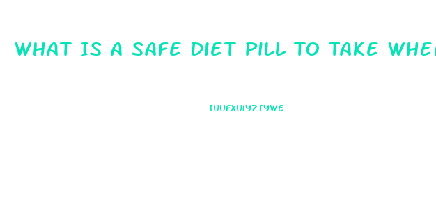 What Is A Safe Diet Pill To Take When Taken Blood Pressure Medication