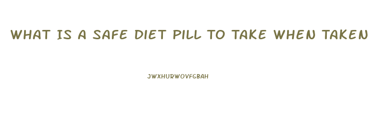 What Is A Safe Diet Pill To Take When Taken Blood Pressure Medication