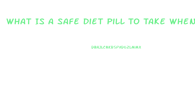 What Is A Safe Diet Pill To Take When Taking Blood Pressure Medication