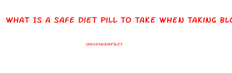 What Is A Safe Diet Pill To Take When Taking Blood Pressure Medication