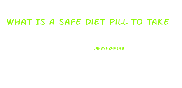 What Is A Safe Diet Pill To Take