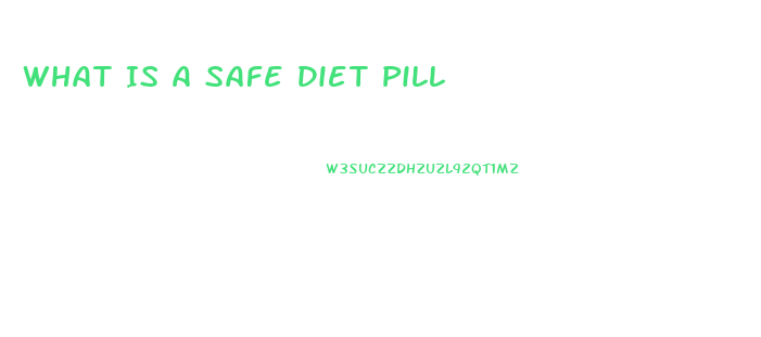 What Is A Safe Diet Pill