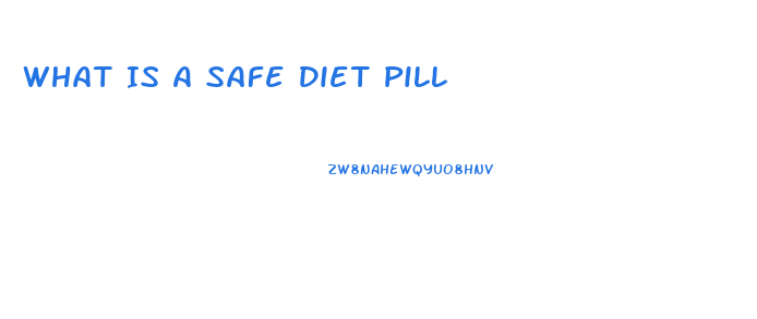 What Is A Safe Diet Pill