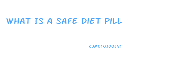 What Is A Safe Diet Pill