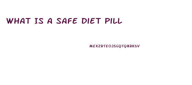 What Is A Safe Diet Pill