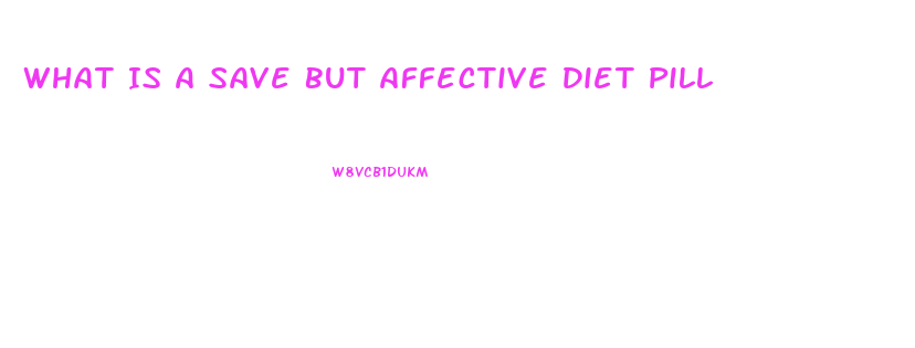 What Is A Save But Affective Diet Pill