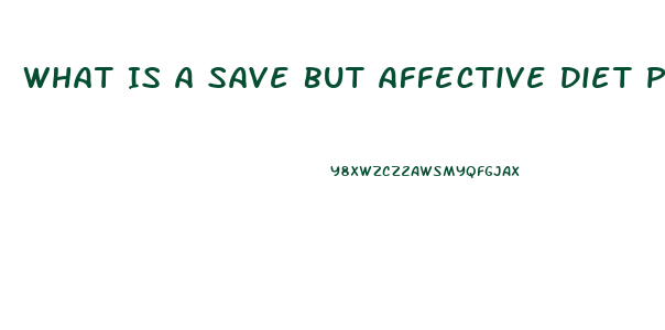 What Is A Save But Affective Diet Pill
