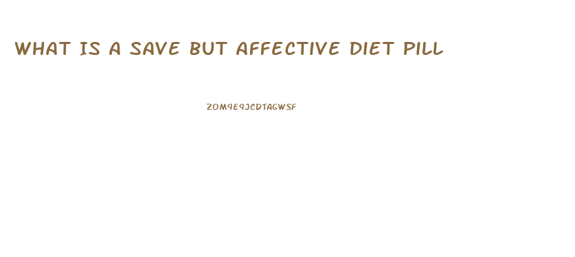 What Is A Save But Affective Diet Pill