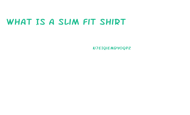 What Is A Slim Fit Shirt
