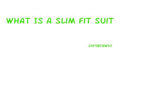 What Is A Slim Fit Suit