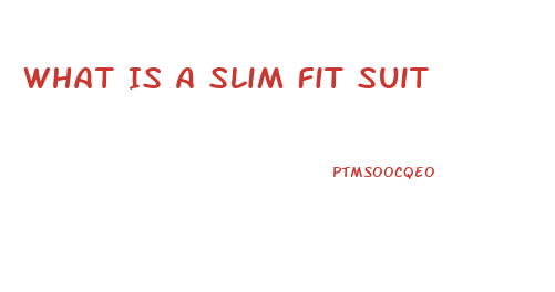 What Is A Slim Fit Suit