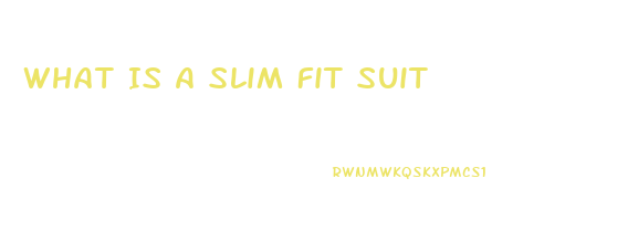 What Is A Slim Fit Suit