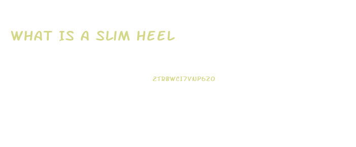 What Is A Slim Heel