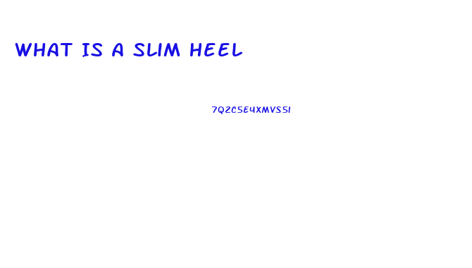What Is A Slim Heel