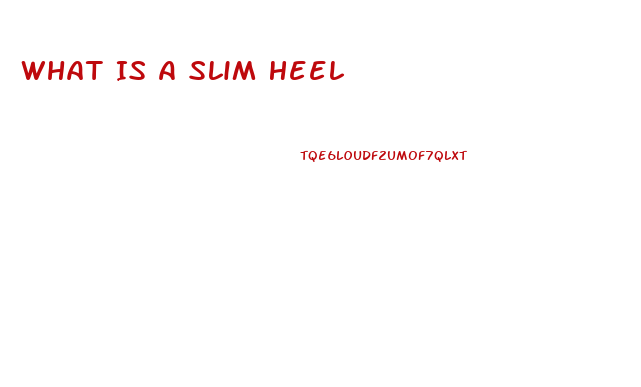 What Is A Slim Heel