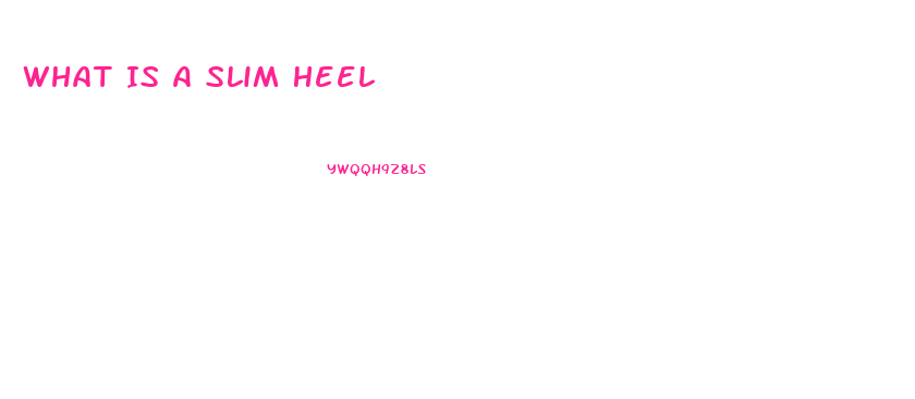 What Is A Slim Heel