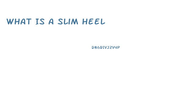 What Is A Slim Heel