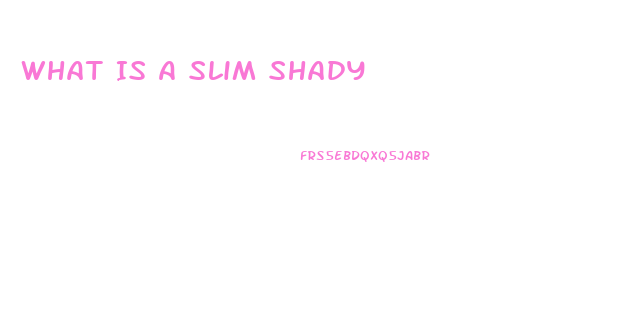 What Is A Slim Shady