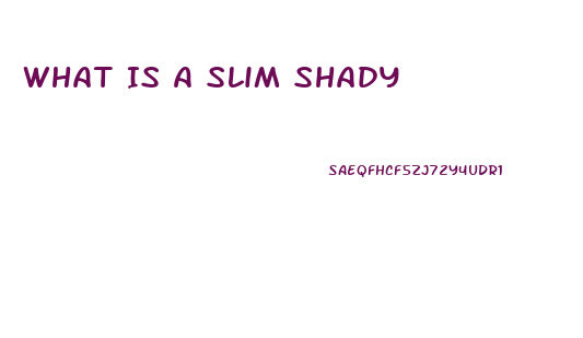 What Is A Slim Shady