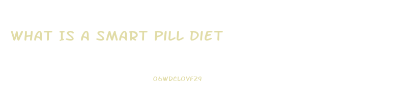 What Is A Smart Pill Diet