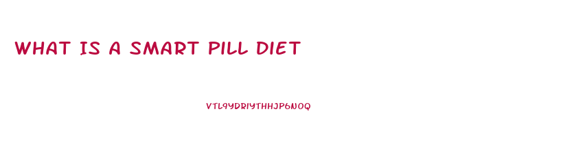 What Is A Smart Pill Diet