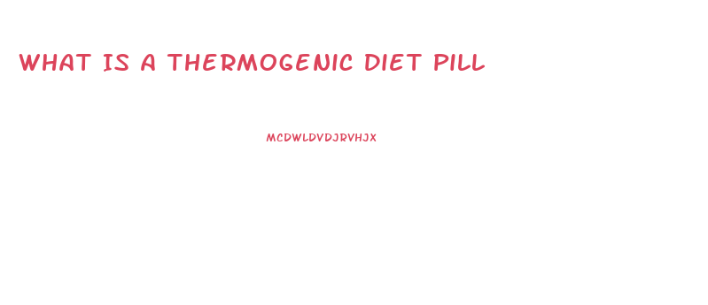 What Is A Thermogenic Diet Pill