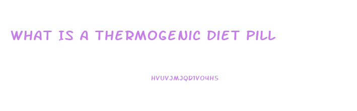 What Is A Thermogenic Diet Pill