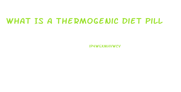 What Is A Thermogenic Diet Pill