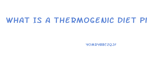 What Is A Thermogenic Diet Pill