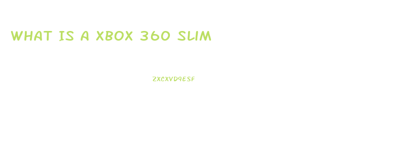 What Is A Xbox 360 Slim