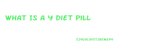 What Is A Y Diet Pill