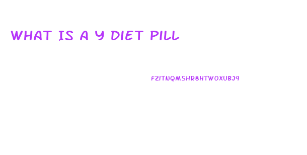 What Is A Y Diet Pill